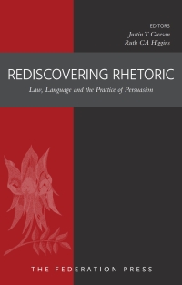 Imagen de portada: Rediscovering Rhetoric: Law, language, and the practice of persuasion 1st edition 9781760024918