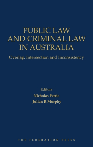 Cover image: Public Law and Criminal Law in Australia: Overlap, Intersection and Inconsistency 1st edition 9781760025649