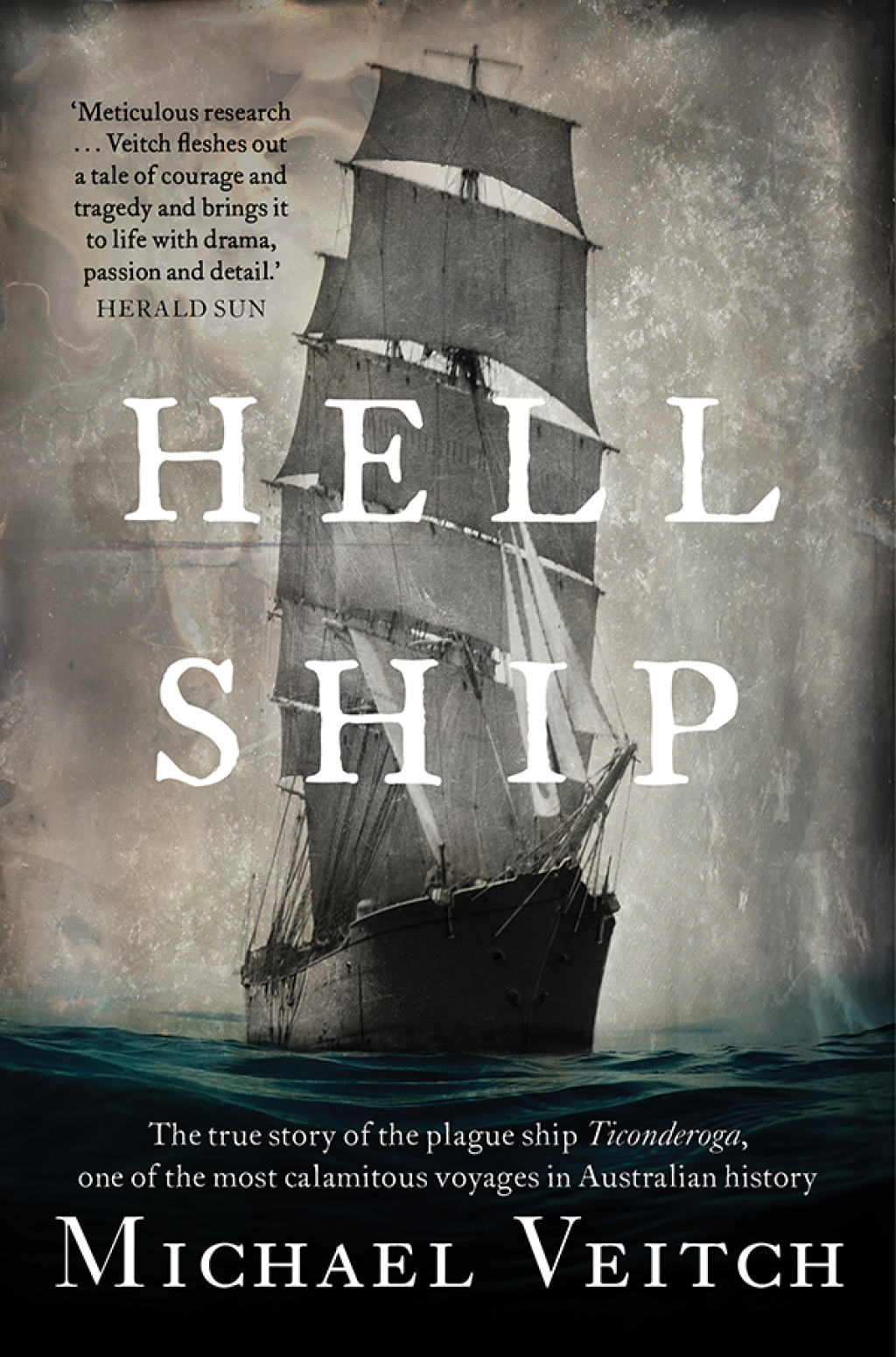 Hell Ship The true story of the plague ship Ticonderoga, one of the most calamitous voyages in Australian history
