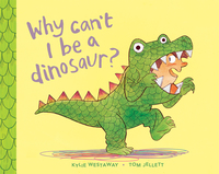 Imagen de portada: Why Can't I Be a Dinosaur? 9781760294724