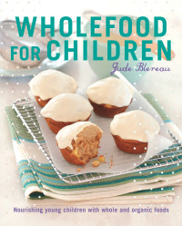 صورة الغلاف: Wholefood for Children 9781760524227