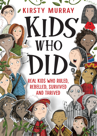 Cover image: Kids Who Did: Real kids who ruled, rebelled, survived and thrived 1st edition 9781760524470