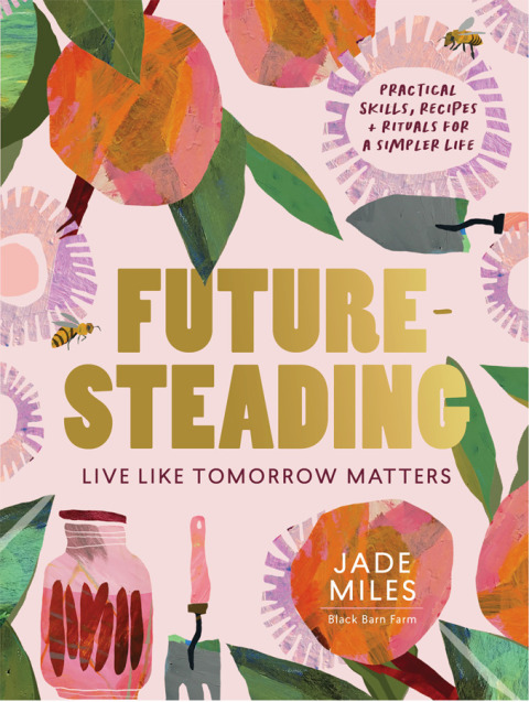 Futuresteading: Live like tomorrow matters: Practical skills, recipes and rituals for a simpler life - FULL INSTANT DOWNLOAD | PDF DOCX EPUB
