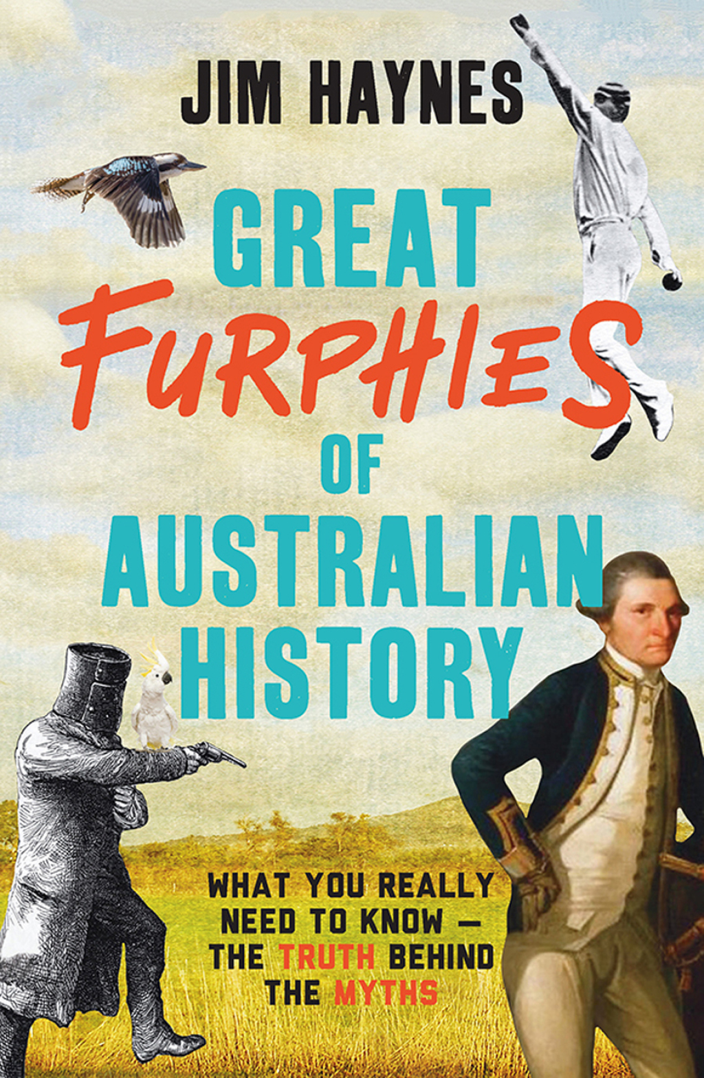 Great Furphies of Australian History What you really need to know – the truth behind the myths
