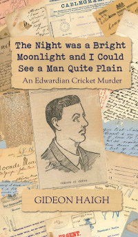 Cover image: The Night was a Bright Moonlight and I Could See a Man Quite Plain 9781761108266