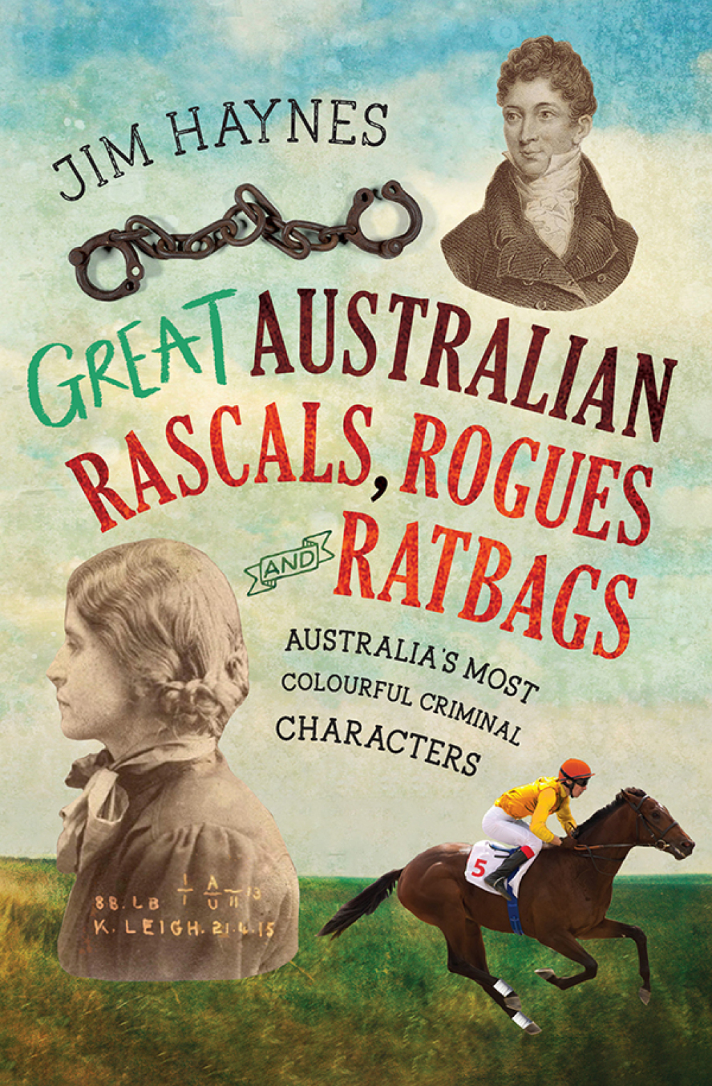 Great Australian Rascals, Rogues and Ratbags Australia’s most colourful criminal characters