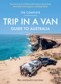 صورة الغلاف: The Complete Trip in a Van Guide to Australia 9781761067525