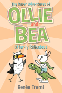 Cover image: Otter-ly Ridiculous: The Super Adventures of Ollie and Bea 6 9781761068126