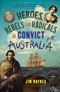 Cover image: Heroes, Rebels and Radicals of Convict Australia 9781761470370