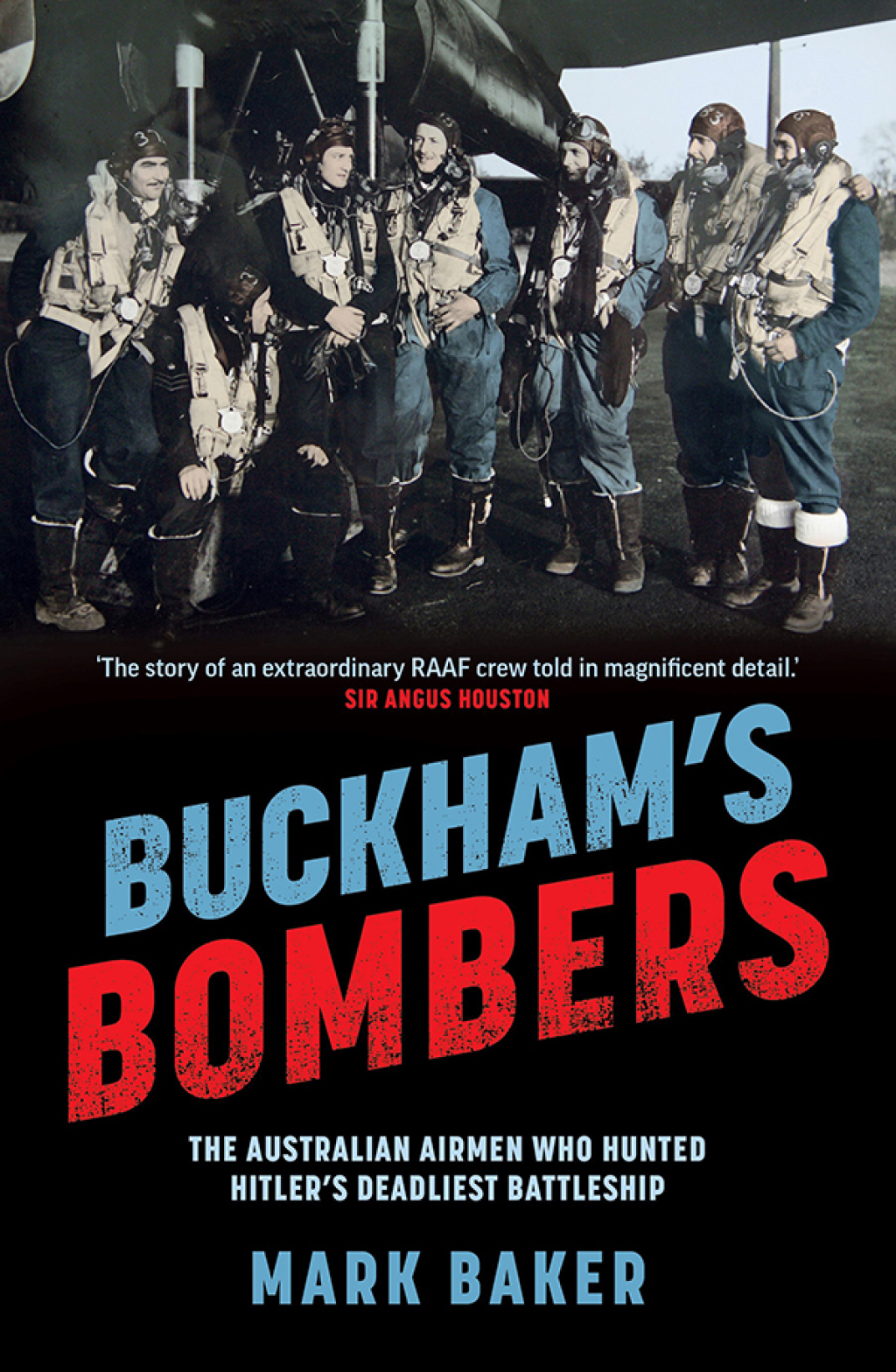 Buckham’s Bombers The Australian airmen who hunted Hitler’s deadliest battleship