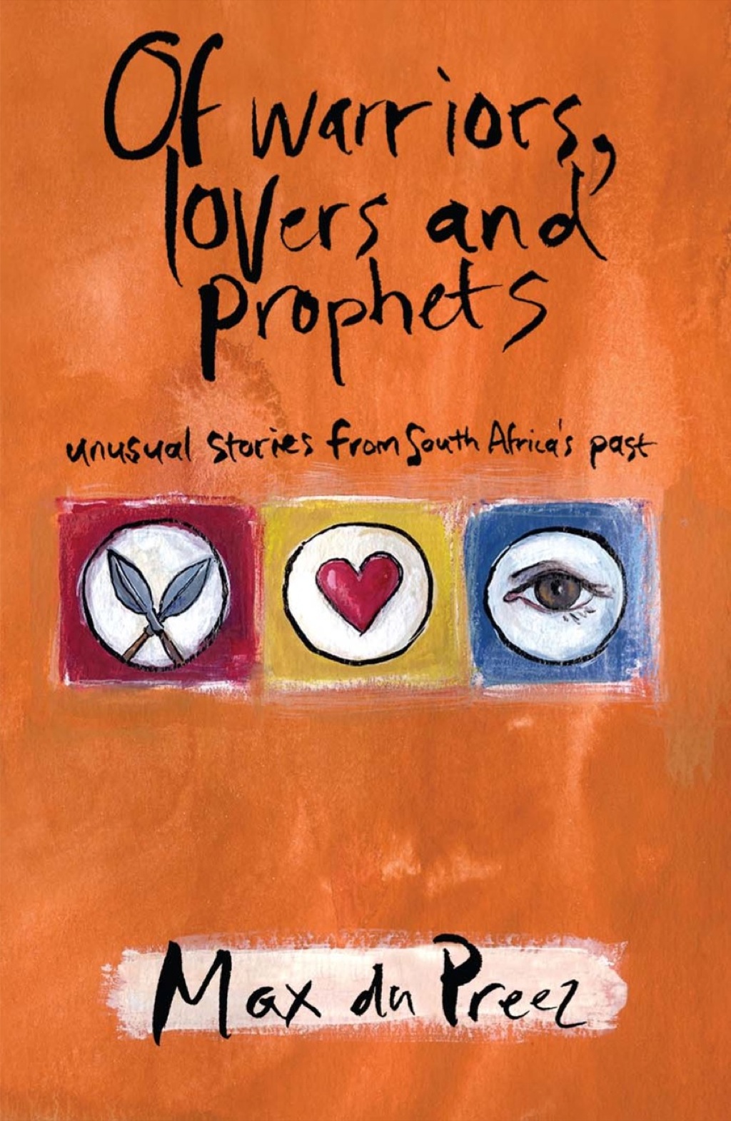 Of Warriors, Lovers and Prophets Unusual Stories from South Africa’s Past 1st Edition
