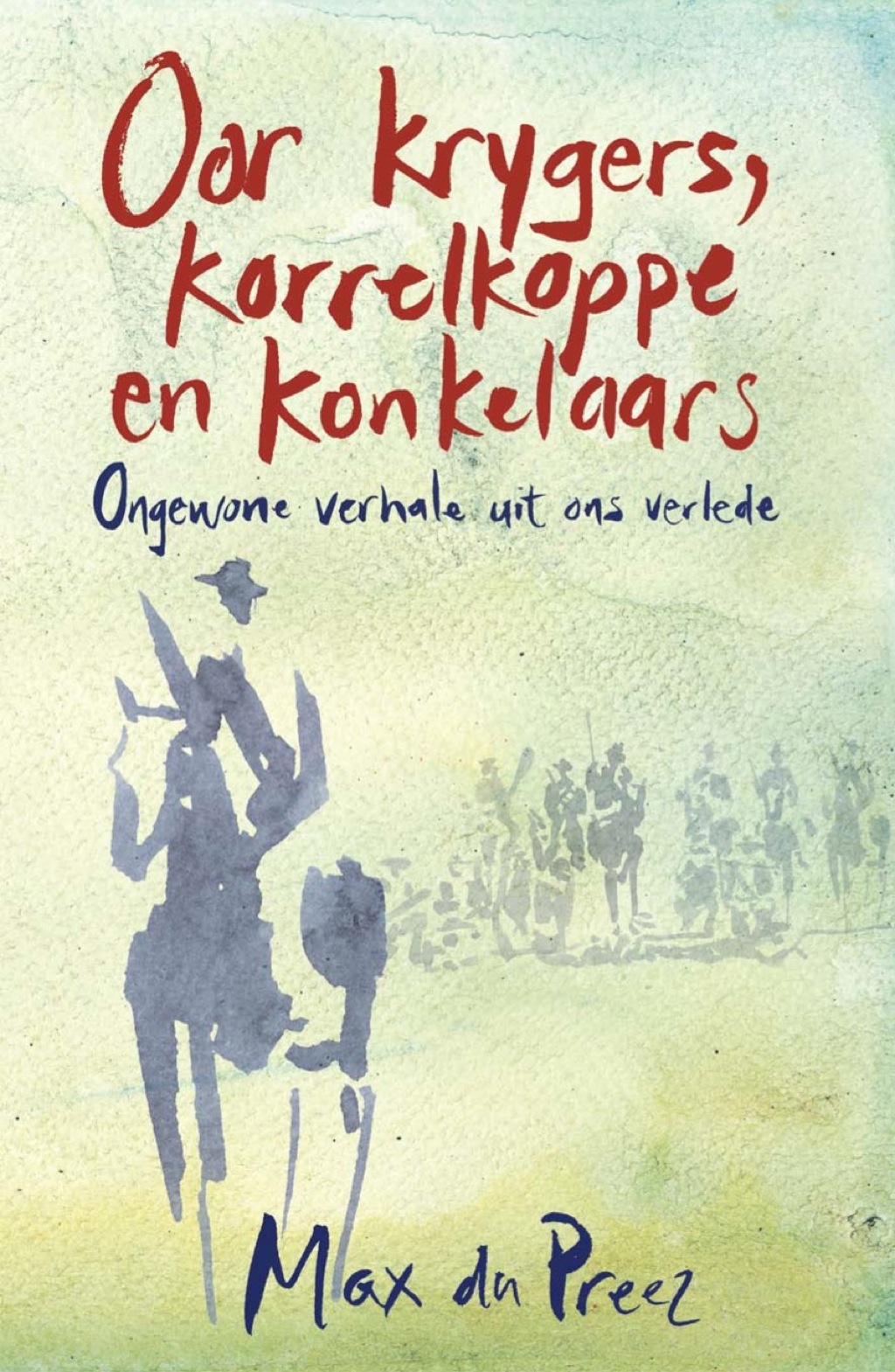 Oor krygers, korrelkoppe en konkelaars Ongewone verhale uit ons verlede