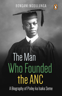 Imagen de portada: The Man Who Founded the ANC 1st edition 9781770229266