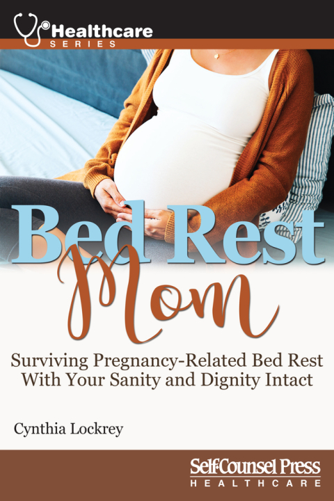 Bed Rest Mom: Surviving Preganancy-Related Bed Rest With Your Sanity and Dignity Intact - FULL INSTANT DOWNLOAD | PDF DOCX EPUB