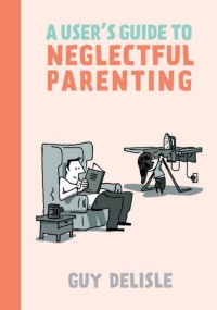 Cover image: A User's Guide to Neglectful Parenting 9781770461895