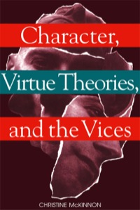 Cover image: Character, Virtue Theories, and the Vices 9781551112251