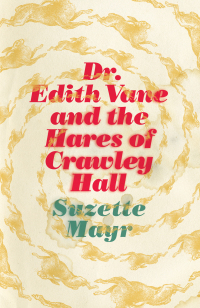 Omslagafbeelding: Dr. Edith Vane and the Hares of Crawley Hall 9781552453490