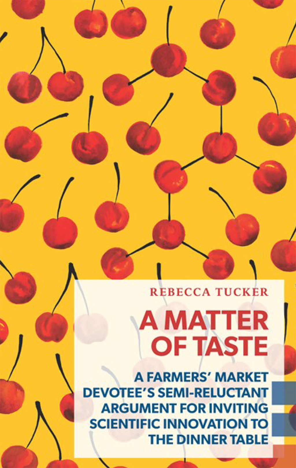A Matter of Taste A Farmers’ Market Devotee’s Semi-Reluctant Argument for Inviting Scientific Innovation to the Dinner Table