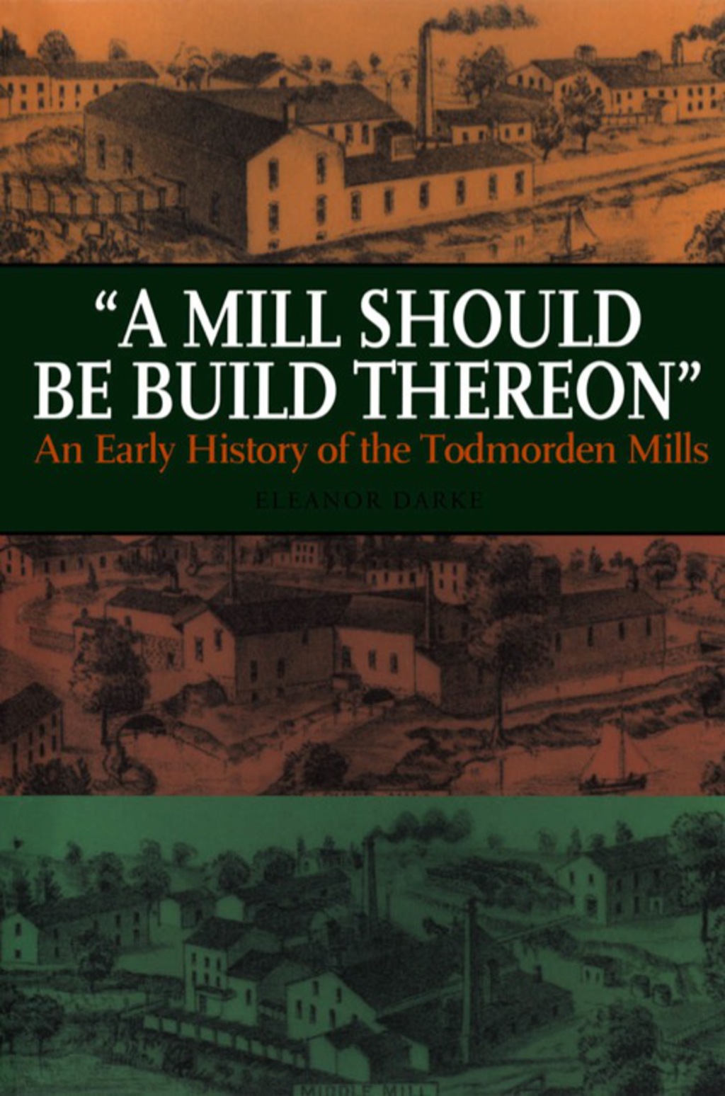 A Mill Should Be Build Thereon An Early History of the Todmorden Mills
