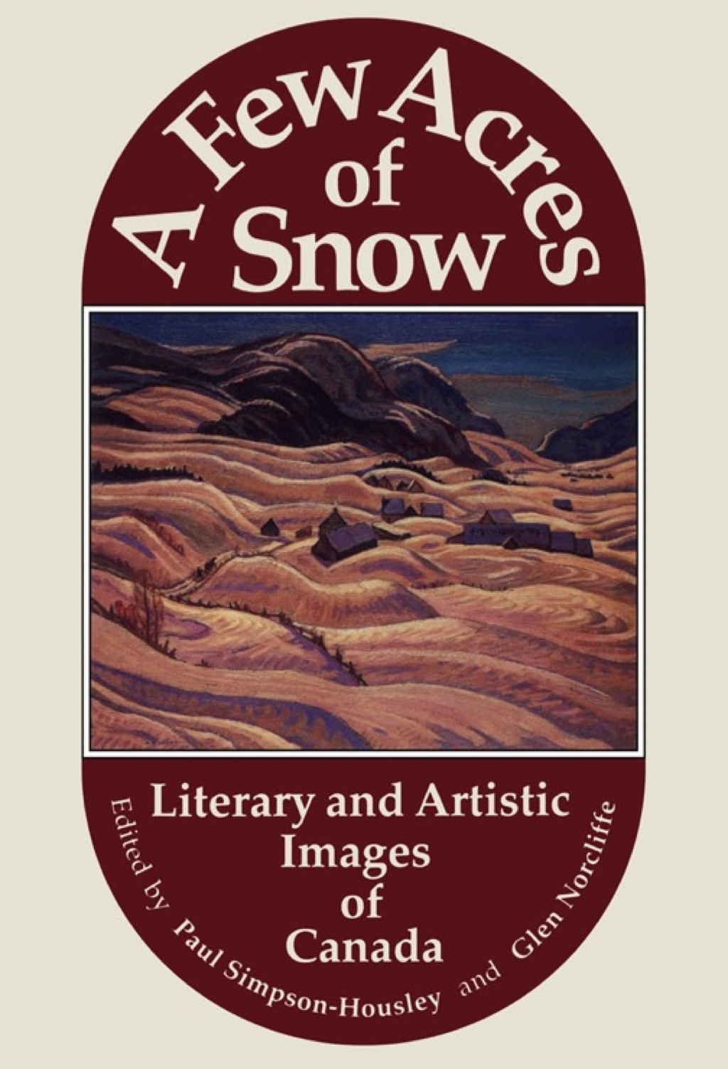 A Few Acres of Snow Literary and Artistic Images of Canada