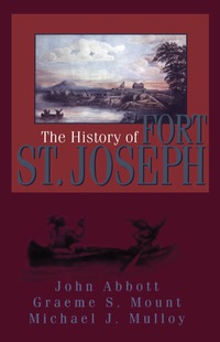 صورة الغلاف: The History of Fort St. Joseph 9781550023374