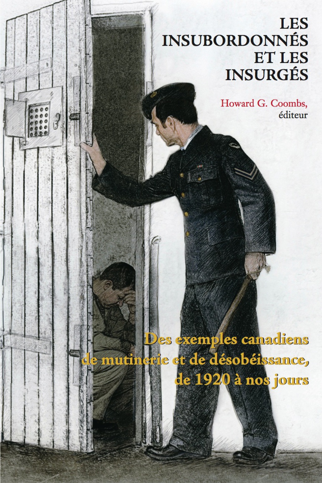 Les Insubordonnés et les insurgés Des exemples canadiens de mutinerie et de désobeissance, de 1920 à nos jours