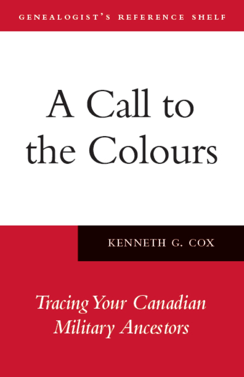 A Call to the Colours Tracing Your Canadian Military Ancestors