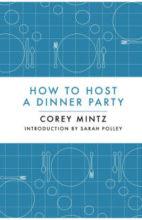 Imagen de portada: How to Host a Dinner Party 9781770892309
