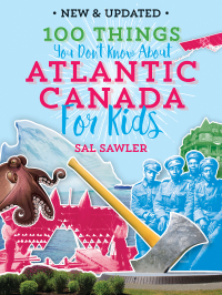 表紙画像: 100 Things You Don’t Know About Atlantic Canada  (For Kids) 9781774711859