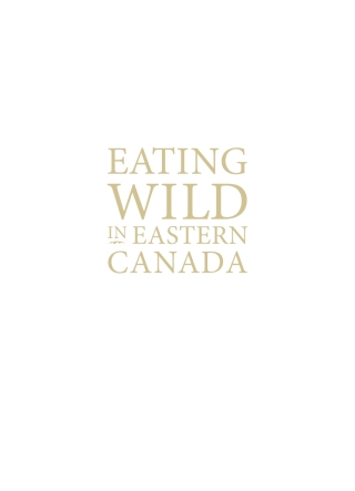 Cover image: Eating Wild in Eastern Canada 9781771085984
