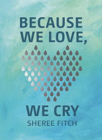 Cover image: Because We Love, We Cry 9781771089487