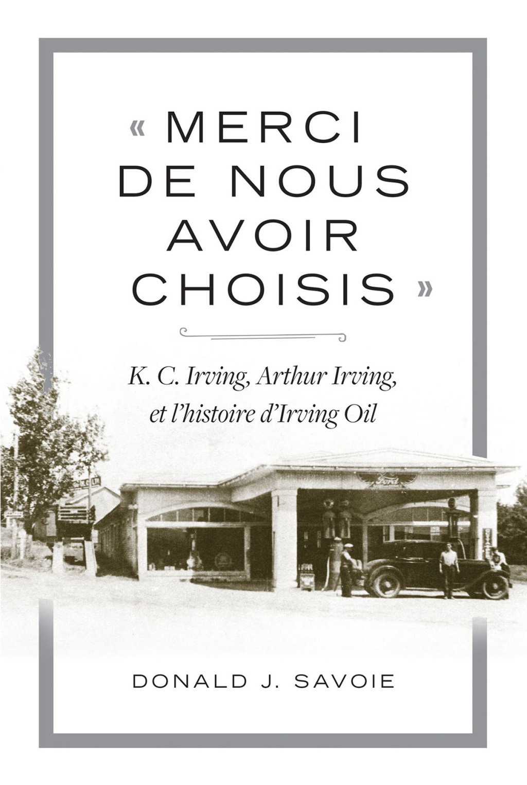 « Merci de nous avoir choisis » K.C. Irving, Arthur Irving et l’histoire d’Irving Oil