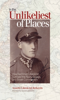 Imagen de portada: In the Unlikeliest of Places: How Nachman Libeskind Survived the Nazis, Gulags, and Soviet Communism 9781771120661