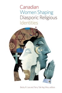 Cover image: Canadian Women Shaping Diasporic Religious Identities 9781771121538
