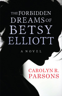 Cover image: The Forbidden Dreams of Betsy Elliott