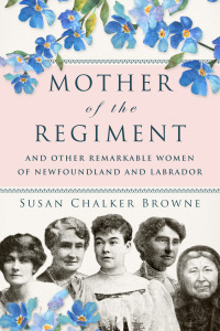 صورة الغلاف: Mother of the Regiment and Other Remarkable Women of Newfoundland and Labrador