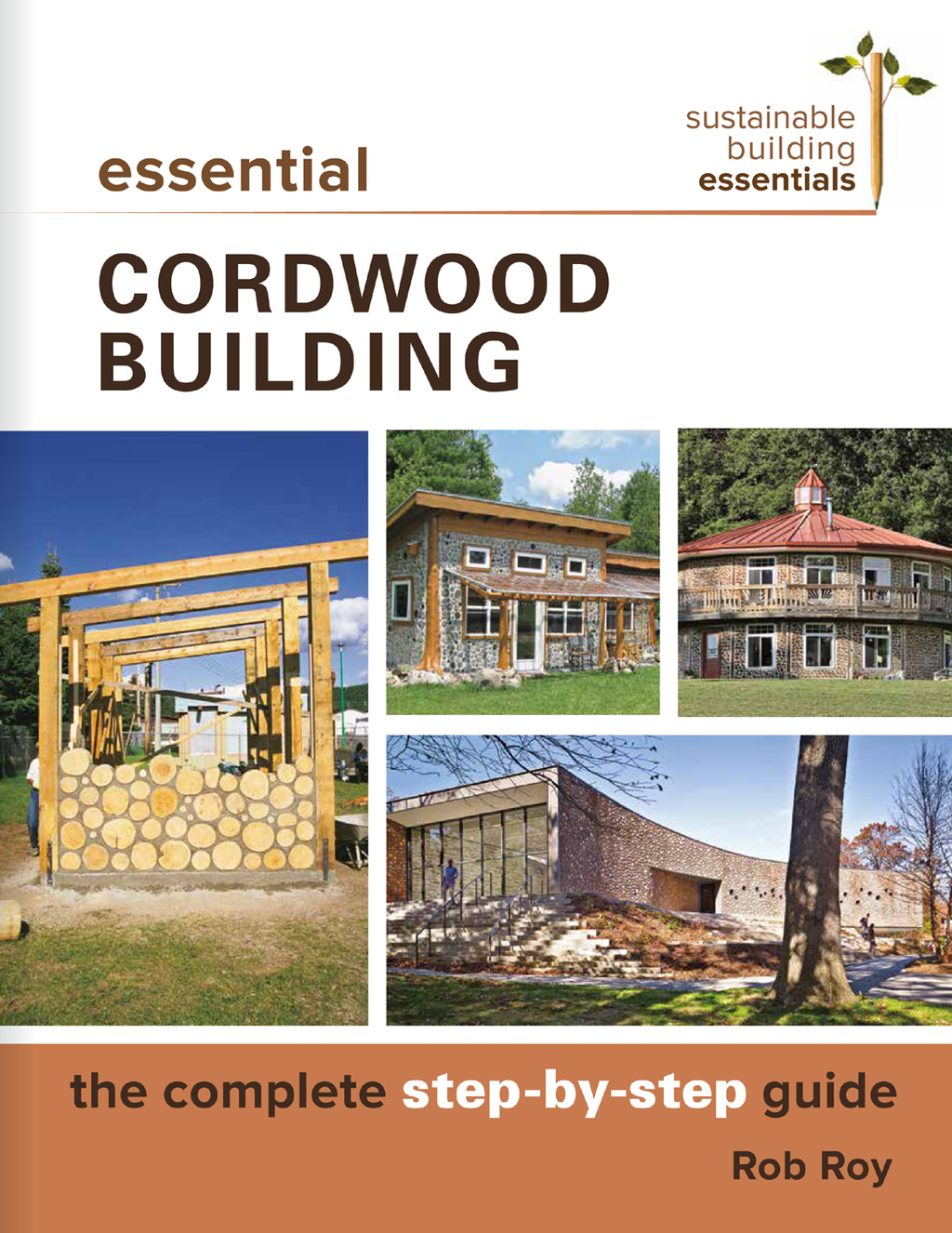 Essential Cordwood Building The Complete Step-by-Step Guide