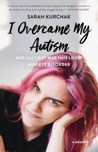 Omslagafbeelding: I Overcame My Autism and All I Got Was This Lousy Anxiety Disorder 9781771622462