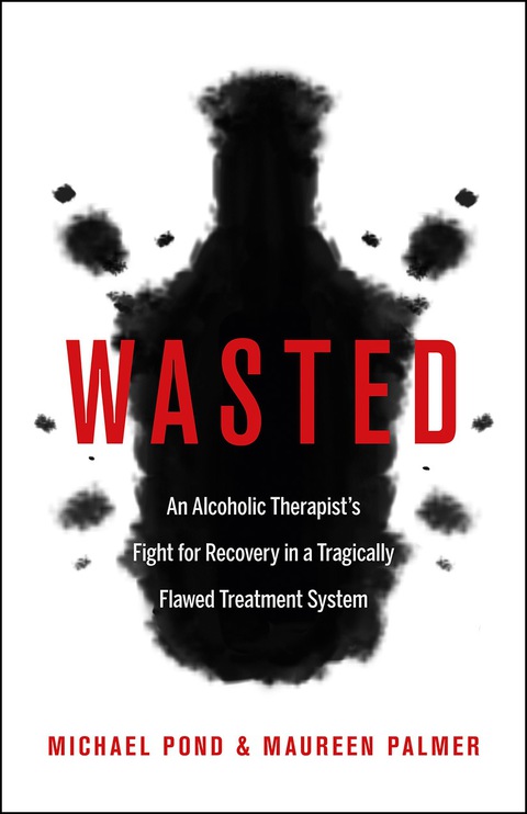 Wasted : An Alcoholic Therapist's Fight for Recovery in a Flawed Treatment System - FULL INSTANT DOWNLOAD | PDF DOCX EPUB