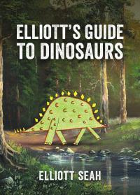 Imagen de portada: Elliott's Guide to Dinosaurs 9781771642378