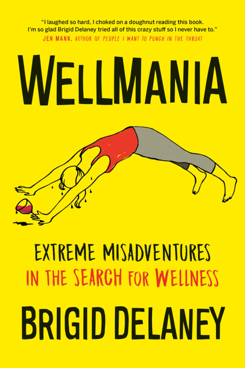 Wellmania: Extreme Misadventures in the Search for Wellness - FULL INSTANT DOWNLOAD | PDF DOCX EPUB