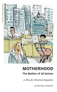 Cover image: Motherhood, The Mother of All Sexism 9781771861373