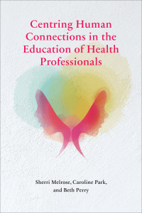 Cover image: Centring Human Connections in the Education of Health Professionals 9781771992855