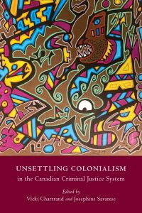 Cover image: Unsettling Colonialism in the Canadian Criminal Justice System 9781778290039