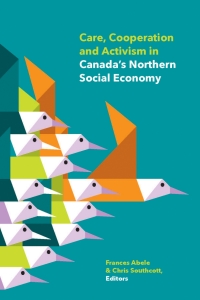 Imagen de portada: Care, Cooperation and Activism in Canada's Northern Social Economy 9781772120875