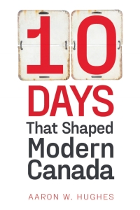Immagine di copertina: 10 Days That Shaped Modern Canada 9781772126327
