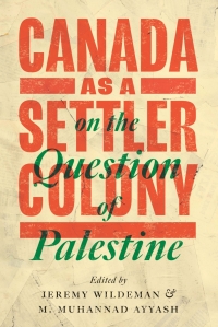 Cover image: Canada as a Settler Colony on the Question of Palestine 9781772126853