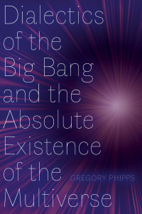 Imagen de portada: Dialectics of the Big Bang and the Absolute Existence of the Multiverse 9781772127355