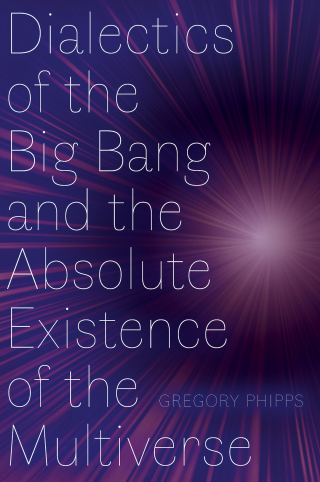 Imagen de portada: Dialectics of the Big Bang and the Absolute Existence of the Multiverse 9781772127355