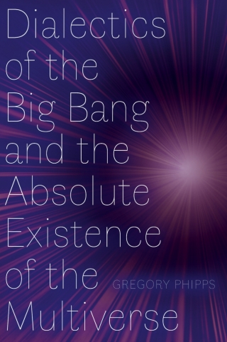 Cover image: Dialectics of the Big Bang and the Absolute Existence of the Multiverse 9781772127355